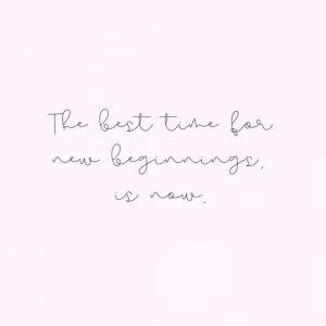 motivational graphic saying that the best time for new beginnings is now